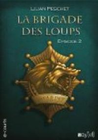 Couverture du livre La Brigade des loups, Episode 2 - Lilian Peschet