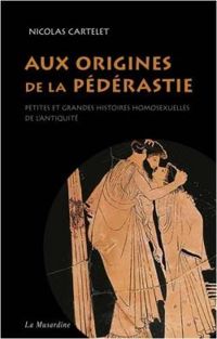 Couverture du livre Aux origines de la pédérastie - Nicolas Cartelet