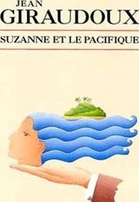 Jean Giraudoux - Suzanne et le pacifique