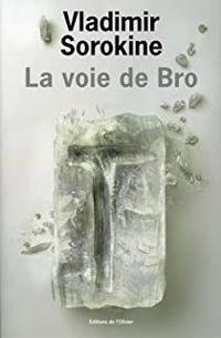 Vladimir Sorokine - La Voie de Bro