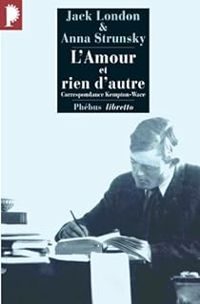 Couverture du livre L'amour et rien d'autre (Rien d'autre que l'amour) - Jack London - Anna Strunsky