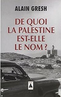 Alain Gresh - De quoi la Palestine est-elle le nom ?