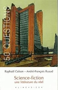 Raphal Colson - Andre Francois Ruaud - Science-Fiction Une Litterature Du Reel