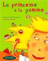 Francoise Guillaumond - La princesse à la gomme