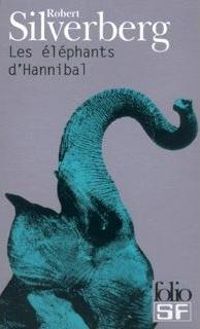 Couverture du livre Les Eléphants d'Hannibal - Robert Silverberg