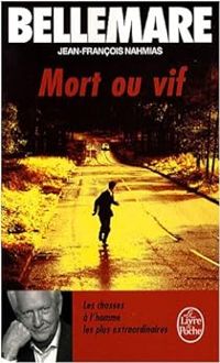 Pierre Bellemare - Jean Francois Nahmias - Mort ou vif 