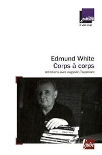 Couverture du livre Corps à corps : Entretiens avec Augustin Trapenard - Edmund White - Augustin Trapenard