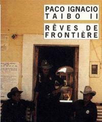 Couverture du livre Rêves de frontière - Paco Ignacio Taibo Ii