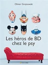 Olivier Grojnowski - Les héros de BD chez le psy