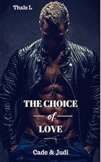 Couverture du livre The choice of love : Cade & Judi - Thais L