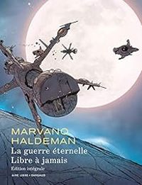 Joe Haldeman - La guerre éternelle - Libre à jamais