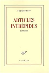 Couverture du livre Articles intrépides : 1977-1985 - Herve Guibert