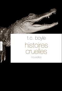 Couverture du livre Histoires cruelles - T C Boyle