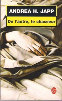 Andrea H. Japp - De l'autre, le chasseur