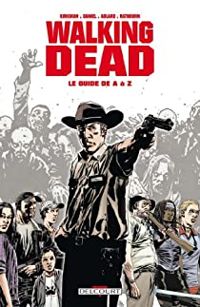 Robert Kirkman - Charlie Adlard - Walking Dead : Le guide de A à Z