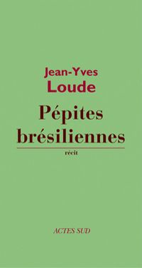 Couverture du livre Pépites brésiliennes - Jean Yves Loude