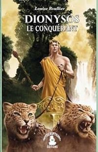 Couverture du livre Dionysos le conquérant - Louise Roullier