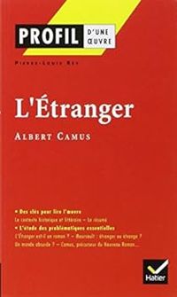 Pierre Louis Rey - Profil d'une oeuvre : L'Etranger, Albert Camus