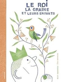 Couverture du livre Le roi, la graine et leurs enfants - Alex Cousseau - Eva Offredo