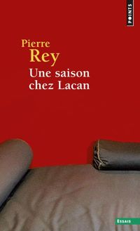 Pierre Rey - Une saison chez Lacan : Récit