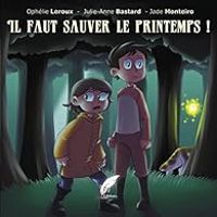 Couverture du livre Il faut sauver le printemps ! - Julie Anne Bastard - Ophelie Leroux - Jade Monteiro