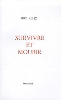 Guy Allix - Survivre et mourir