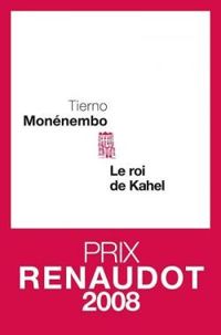 Couverture du livre Le Roi De Kahel - Prix Renaudot 2008 - Tierno Monenembo