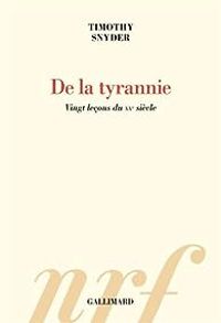 Timothy Snyder - De la tyrannie : Vingt leçons du XXème siècle