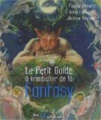 Jerome Vincent - Anne Fakhouri - Pierre Demetz - Le Petit Guide à trimballer de la Fantasy - 2007