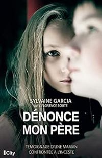 Sylvaine Garcia - Florence Boute - Dénonce mon père