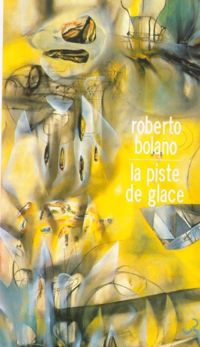 Roberto Bolaño - La piste de glace