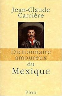 Jean Claude Carriere - Dictionnaire amoureux du Mexique