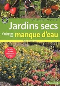 Couverture du livre Jardins secs : S'adapter au manque d'eau - Brigitte Lapouge Dejean - Serge Lapouge