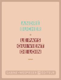 André Bucher - Le pays qui vient de loin