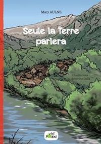 Couverture du livre Seule la terre parlera - Severine Dalla - Mary Aulne