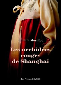 Couverture du livre Les orchidées rouges de Shanghai - Juliette Morillot