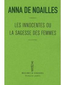 Anna De Noailles - Les innocentes, ou La sagesse des femmes