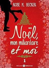 Rose M Becker - Noël, mon milliardaire et moi