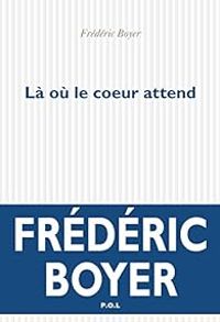 Couverture du livre Là où le coeur attend - Frederic Boyer