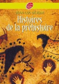 Couverture du livre Histoires de la préhistoire - Jean Luc Dejean - Henri Galeron - Robert Diet