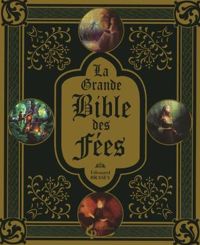 Edouard Brasey - Sandrine Gestin(Illustrations) - Amandine Labarre(Illustrations) - La Grande Bible des fées