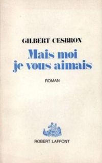 Gilbert Cesbron - MAIS MOI JE VOUS AIMAIS