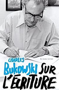 Charles Bukowski - Sur l'écriture