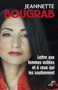 Jeannette Bougrab - Lettre aux femmes voilées et à ceux qui les soutiennent