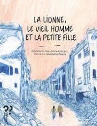 Couverture du livre La lionne, le vieil homme et la petite fille - Yves Marie Clement - Nathalie Clement