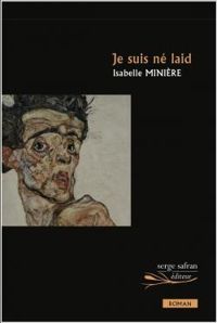 Couverture du livre Je suis né laid - Isabelle Miniere