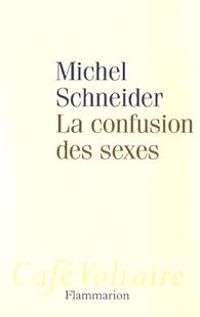 Michel Schneider - La confusion des sexes