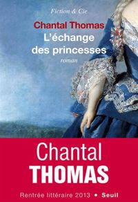 Couverture du livre L'Echange des princesses - Chantal Thomas