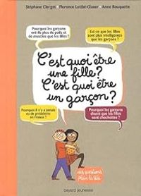 Stephane Clerget - Florence Lotthe Glaser - Anne Rouquette - C'est quoi être une fille ? C'est quoi être un garçon ?