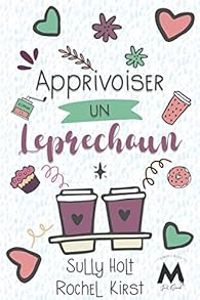 Rochel Kirst - Sully Holt - Apprivoiser un Leprechaun